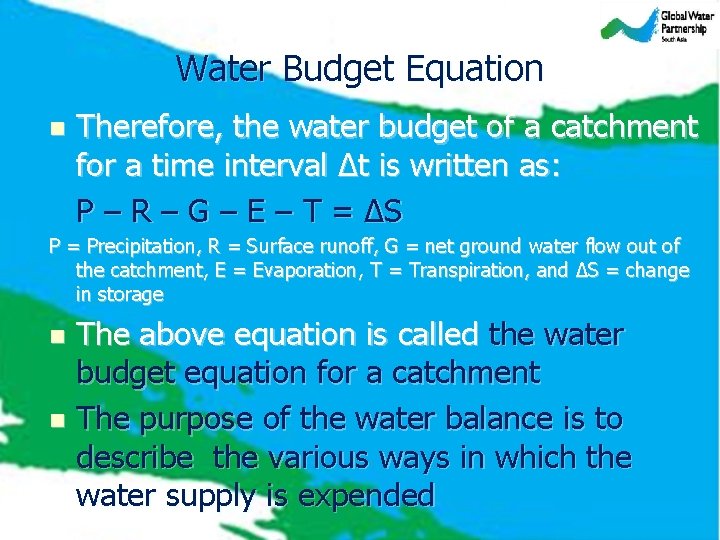 Water Budget Equation n Therefore, the water budget of a catchment for a time