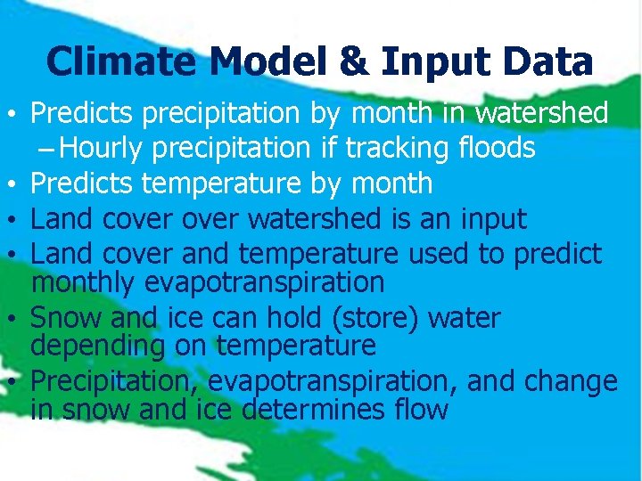 Climate Model & Input Data • Predicts precipitation by month in watershed – Hourly