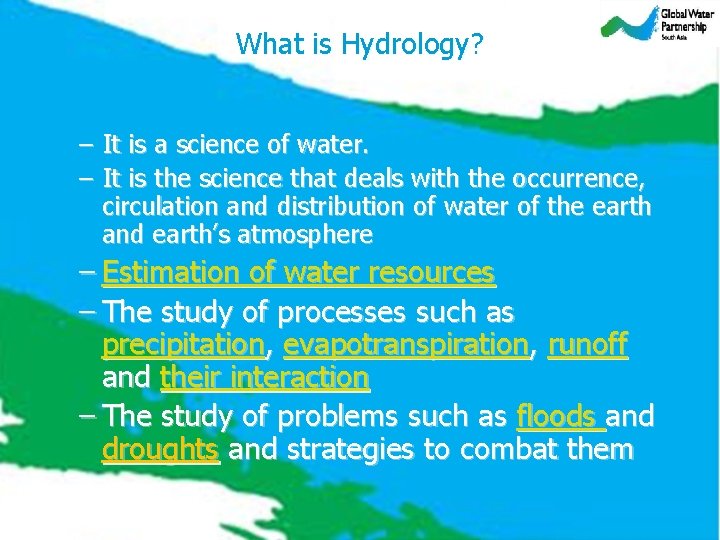 What is Hydrology? – It is a science of water. – It is the