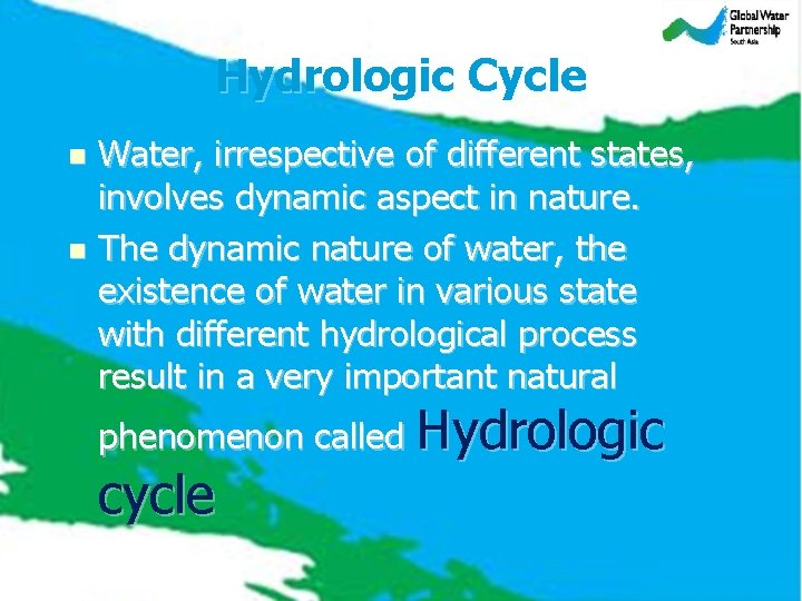 Hydrologic Cycle Water, irrespective of different states, involves dynamic aspect in nature. n The