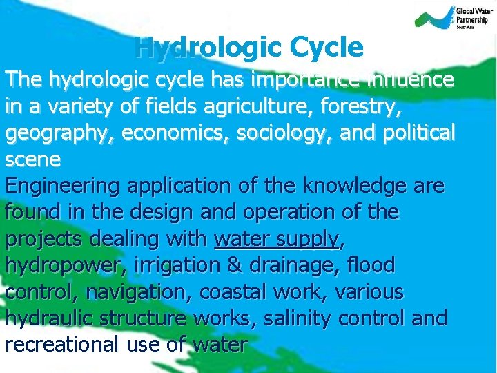 Hydrologic Cycle The hydrologic cycle has importance influence in a variety of fields agriculture,