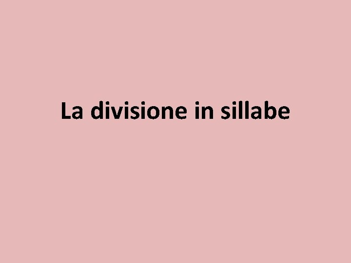 La divisione in sillabe 