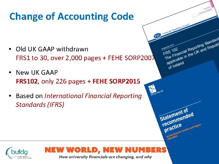 Change of Accounting Code • Old UK GAAP withdrawn FRS 1 to 30, over