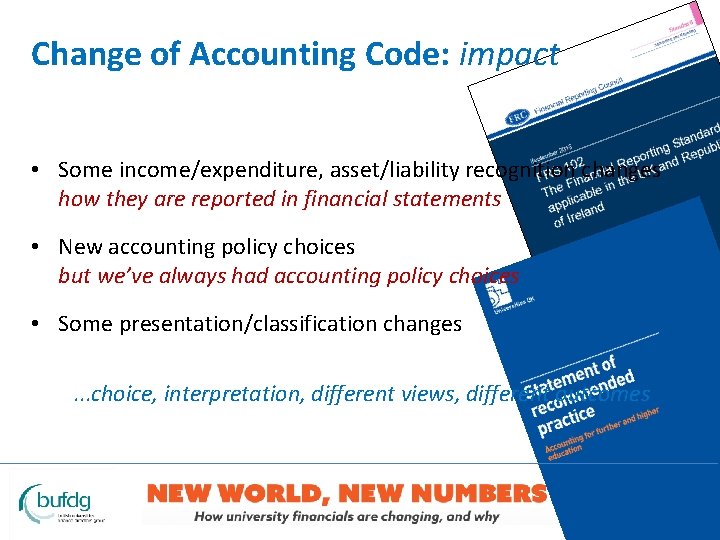 Change of Accounting Code: impact • Some income/expenditure, asset/liability recognition changes how they are