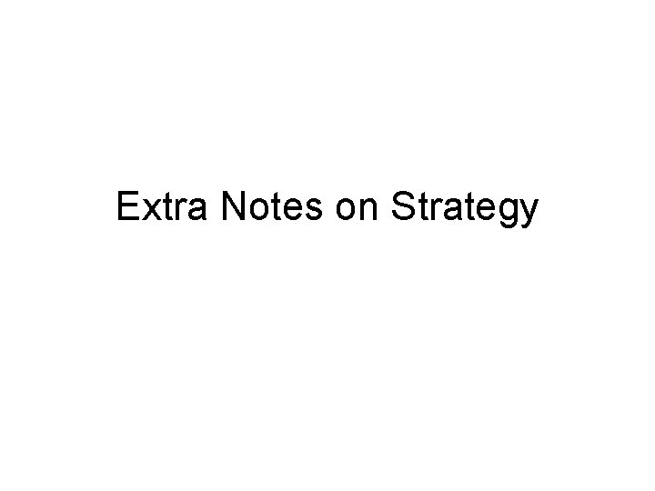 Extra Notes on Strategy 