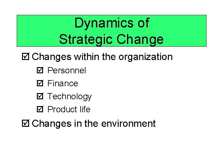 Dynamics of Strategic Change þ Changes within the organization þ þ Personnel Finance Technology