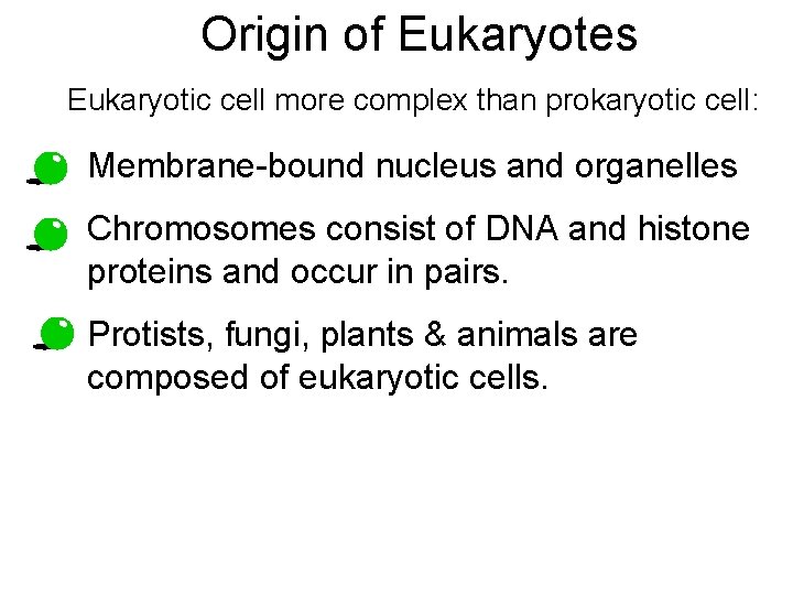 Origin of Eukaryotes Eukaryotic cell more complex than prokaryotic cell: • Membrane-bound nucleus and