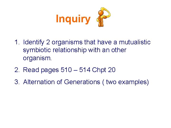 Inquiry 1. Identify 2 organisms that have a mutualistic symbiotic relationship with an other