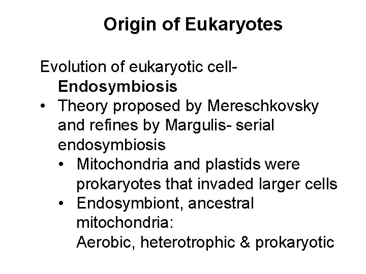 Origin of Eukaryotes Evolution of eukaryotic cell- Endosymbiosis • Theory proposed by Mereschkovsky and