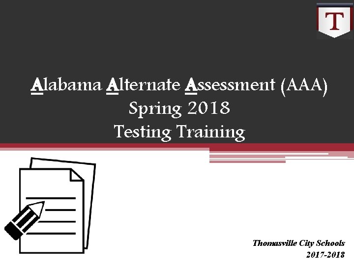 Alabama Alternate Assessment (AAA) Spring 2018 Testing Training Thomasville City Schools 2017 -2018 