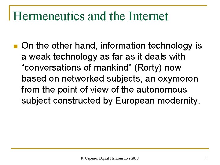 Hermeneutics and the Internet n On the other hand, information technology is a weak