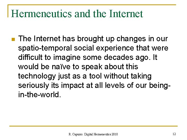 Hermeneutics and the Internet n The Internet has brought up changes in our spatio-temporal
