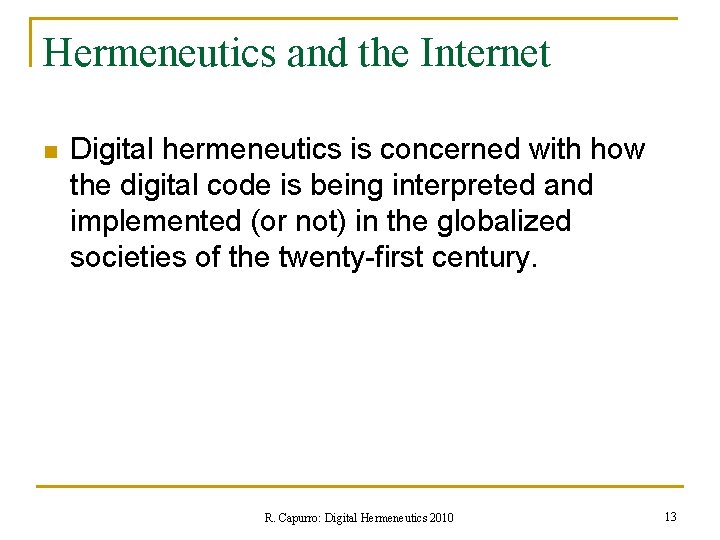 Hermeneutics and the Internet n Digital hermeneutics is concerned with how the digital code