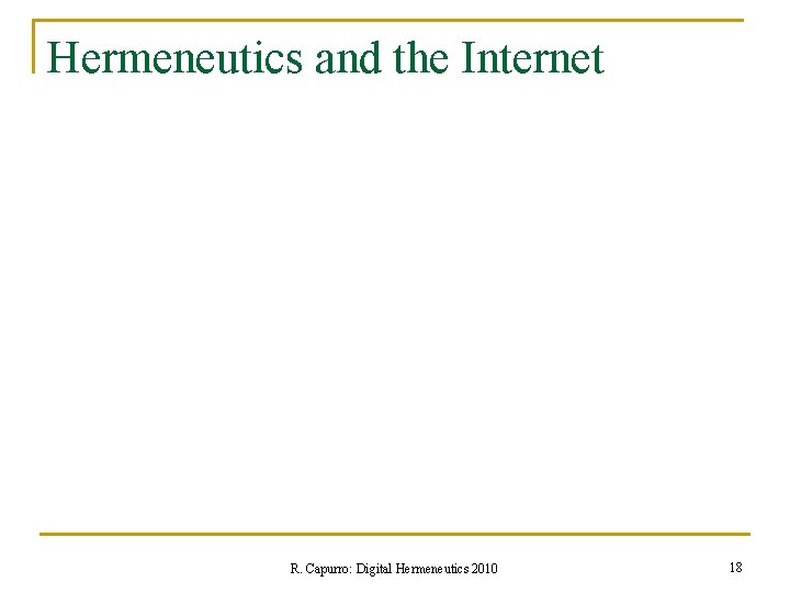 Hermeneutics and the Internet R. Capurro: Digital Hermeneutics 2010 18 