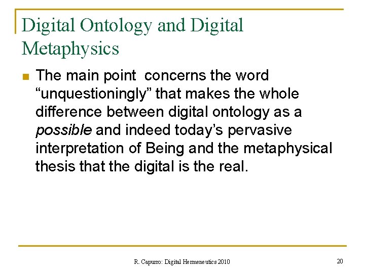 Digital Ontology and Digital Metaphysics n The main point concerns the word “unquestioningly” that
