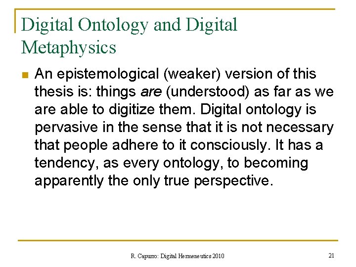 Digital Ontology and Digital Metaphysics n An epistemological (weaker) version of this thesis is: