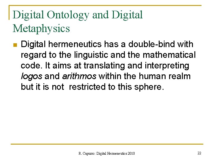 Digital Ontology and Digital Metaphysics n Digital hermeneutics has a double-bind with regard to