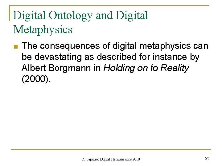 Digital Ontology and Digital Metaphysics n The consequences of digital metaphysics can be devastating
