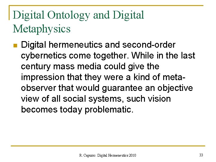Digital Ontology and Digital Metaphysics n Digital hermeneutics and second-order cybernetics come together. While