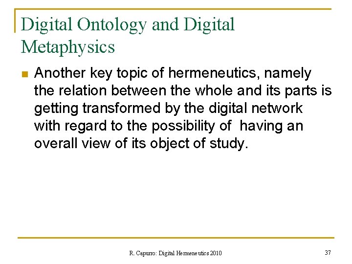 Digital Ontology and Digital Metaphysics n Another key topic of hermeneutics, namely the relation