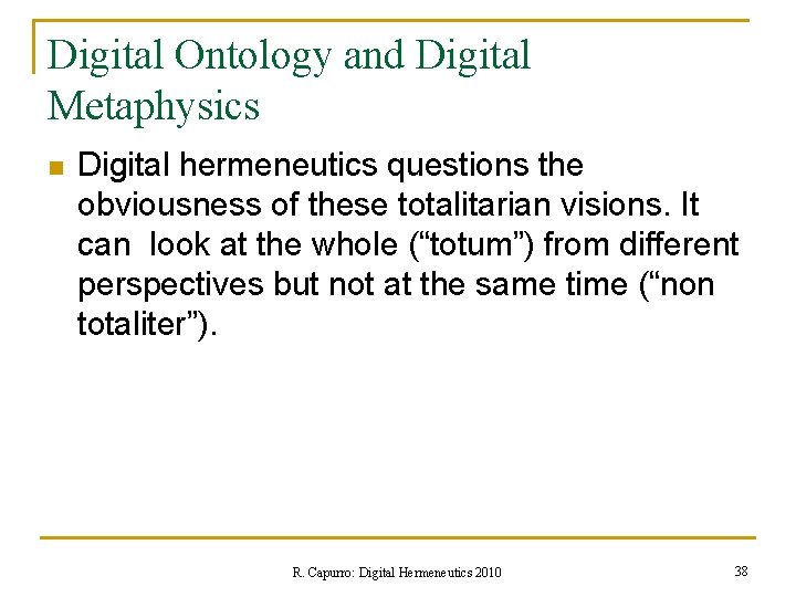 Digital Ontology and Digital Metaphysics n Digital hermeneutics questions the obviousness of these totalitarian
