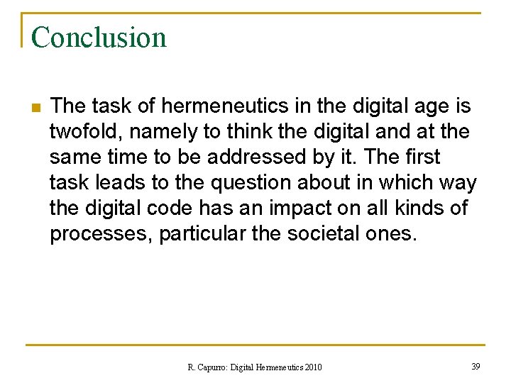 Conclusion n The task of hermeneutics in the digital age is twofold, namely to