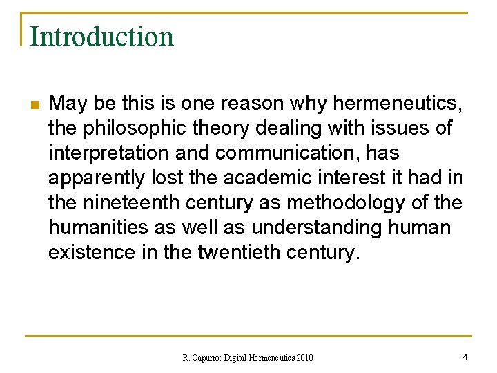 Introduction n May be this is one reason why hermeneutics, the philosophic theory dealing