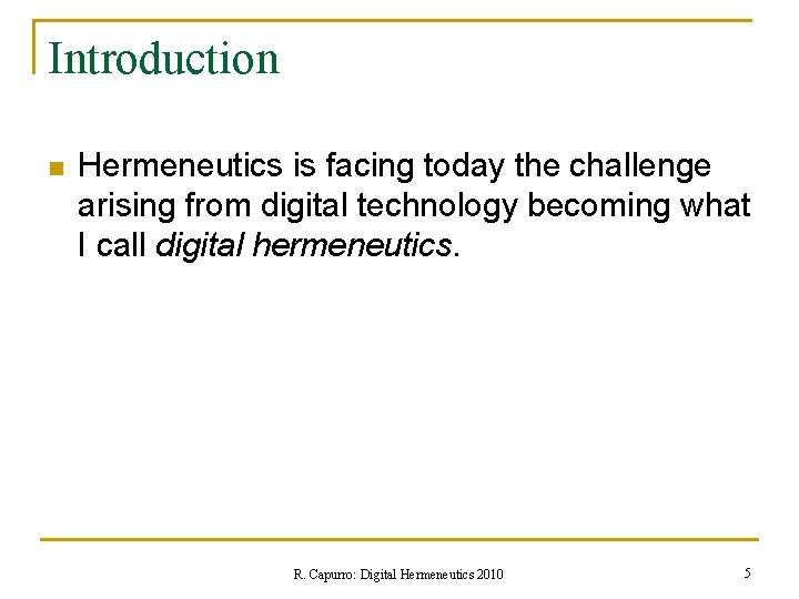 Introduction n Hermeneutics is facing today the challenge arising from digital technology becoming what