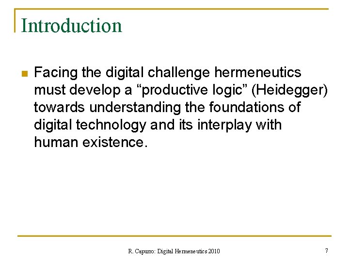 Introduction n Facing the digital challenge hermeneutics must develop a “productive logic” (Heidegger) towards