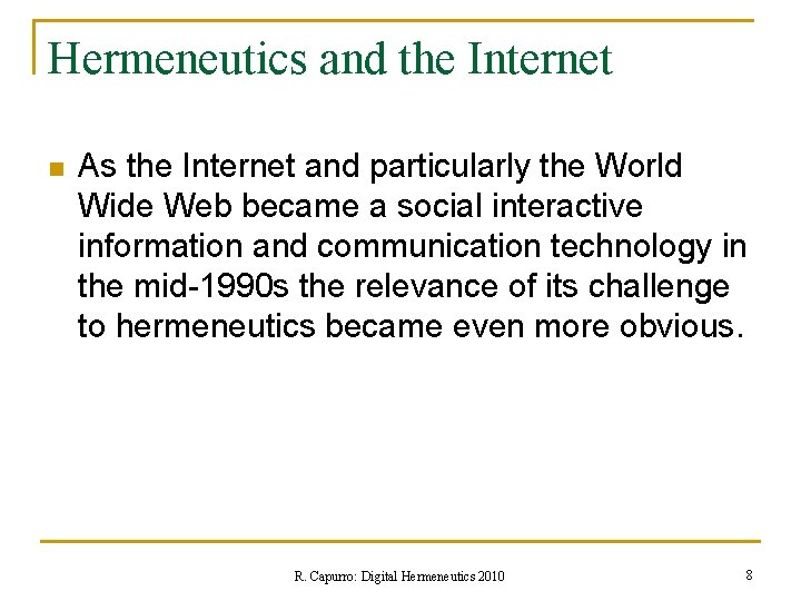 Hermeneutics and the Internet n As the Internet and particularly the World Wide Web