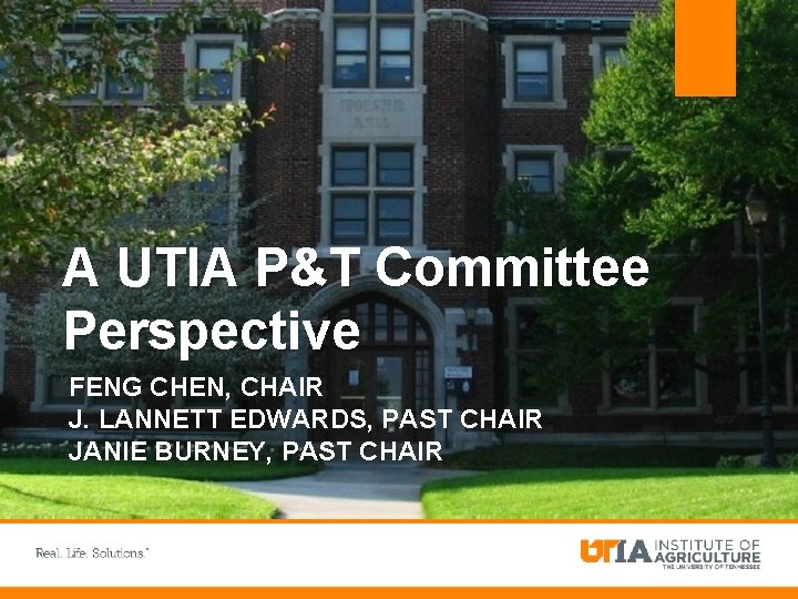 A UTIA P&T Committee Perspective FENG CHEN, CHAIR J. LANNETT EDWARDS, PAST CHAIR JANIE