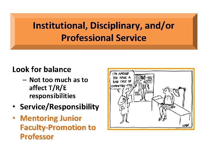 Institutional, Disciplinary, and/or Professional Service Look for balance – Not too much as to