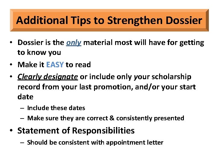 Additional Tips to Strengthen Dossier • Dossier is the only material most will have