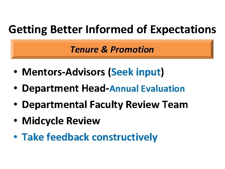 Getting Better Informed of Expectations Tenure & Promotion • • • Mentors-Advisors (Seek input)