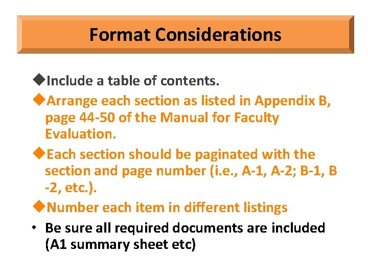 Format Considerations Include a table of contents. Arrange each section as listed in Appendix