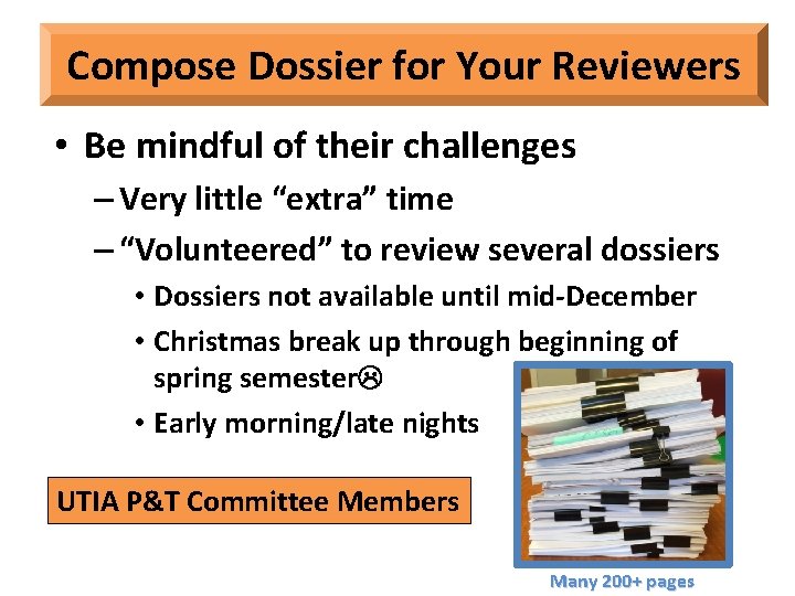 Compose Dossier for Your Reviewers • Be mindful of their challenges – Very little