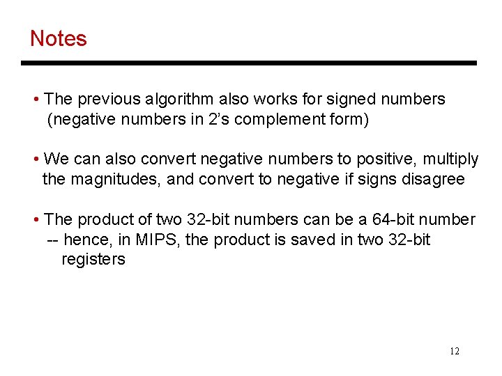 Notes • The previous algorithm also works for signed numbers (negative numbers in 2’s