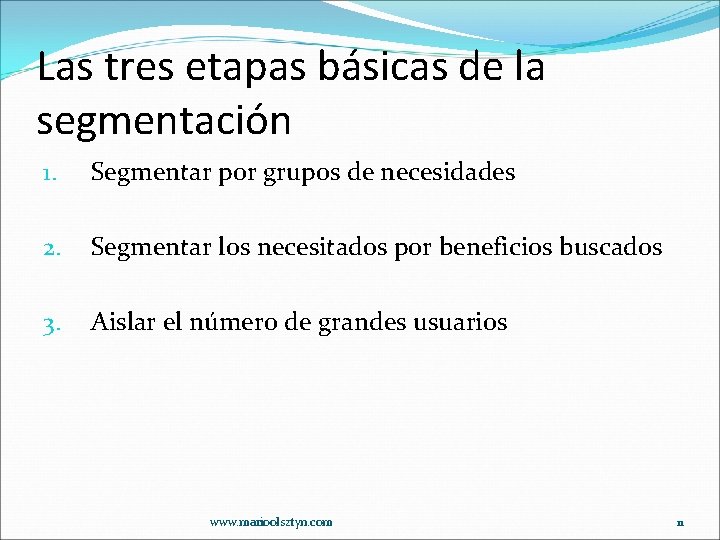 Las tres etapas básicas de la segmentación 1. Segmentar por grupos de necesidades 2.