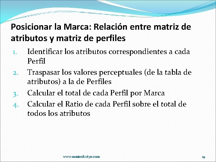 Posicionar la Marca: Relación entre matriz de atributos y matriz de perfiles 1. 2.