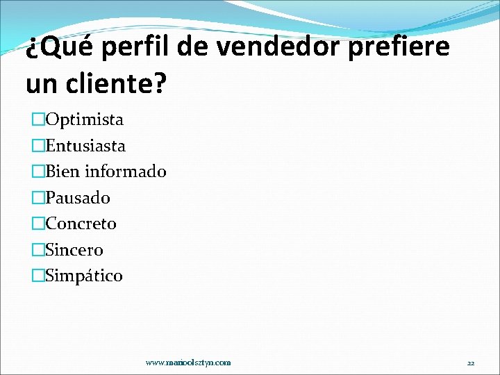 ¿Qué perfil de vendedor prefiere un cliente? �Optimista �Entusiasta �Bien informado �Pausado �Concreto �Sincero