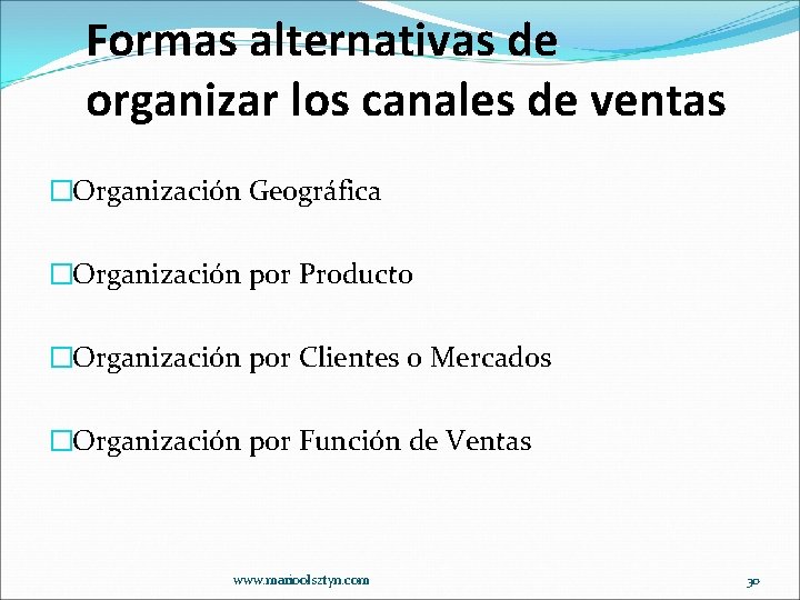 Formas alternativas de organizar los canales de ventas �Organización Geográfica �Organización por Producto �Organización