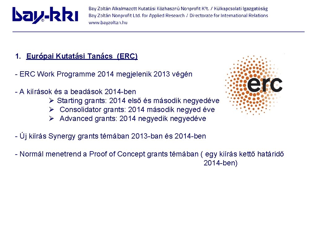 1. Európai Kutatási Tanács (ERC) - ERC Work Programme 2014 megjelenik 2013 végén -