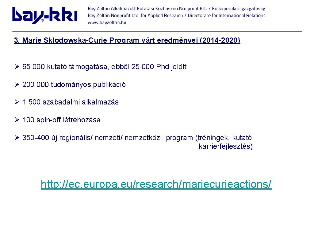 3. Marie Sklodowska-Curie Program várt eredményei (2014 -2020) Ø 65 000 kutató támogatása, ebből