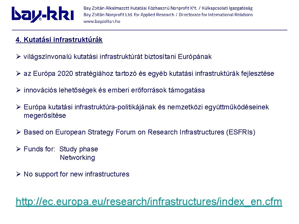 4. Kutatási infrastruktúrák Ø világszínvonalú kutatási infrastruktúrát biztosítani Európának Ø az Európa 2020 stratégiához