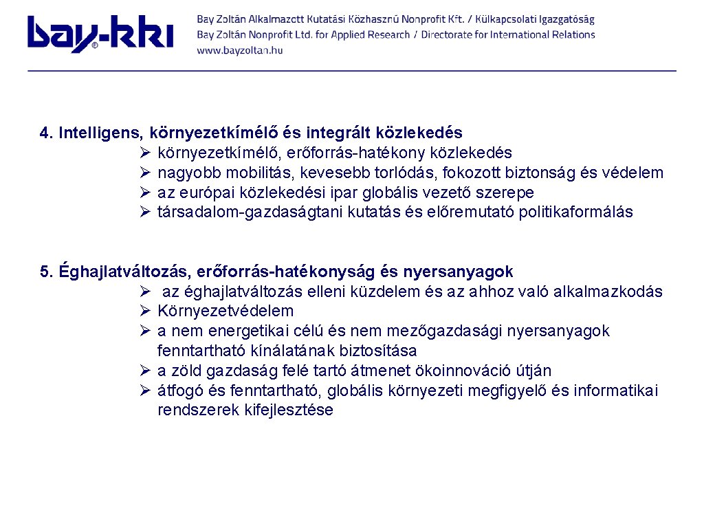  4. Intelligens, környezetkímélő és integrált közlekedés Ø környezetkímélő, erőforrás-hatékony közlekedés Ø nagyobb mobilitás,