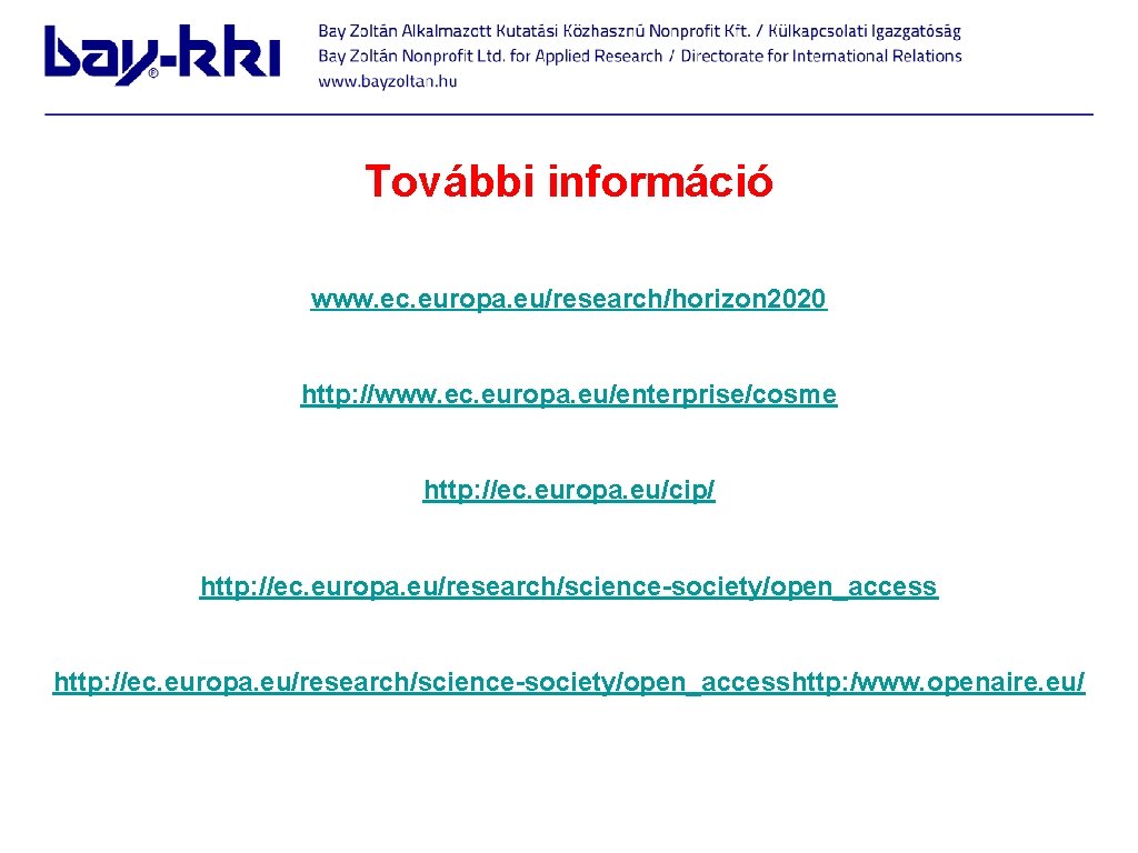 További információ www. ec. europa. eu/research/horizon 2020 http: //www. ec. europa. eu/enterprise/cosme http: //ec.