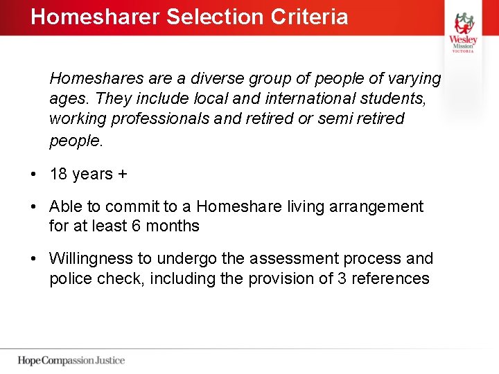 Homesharer Selection Criteria Homeshares are a diverse group of people of varying ages. They