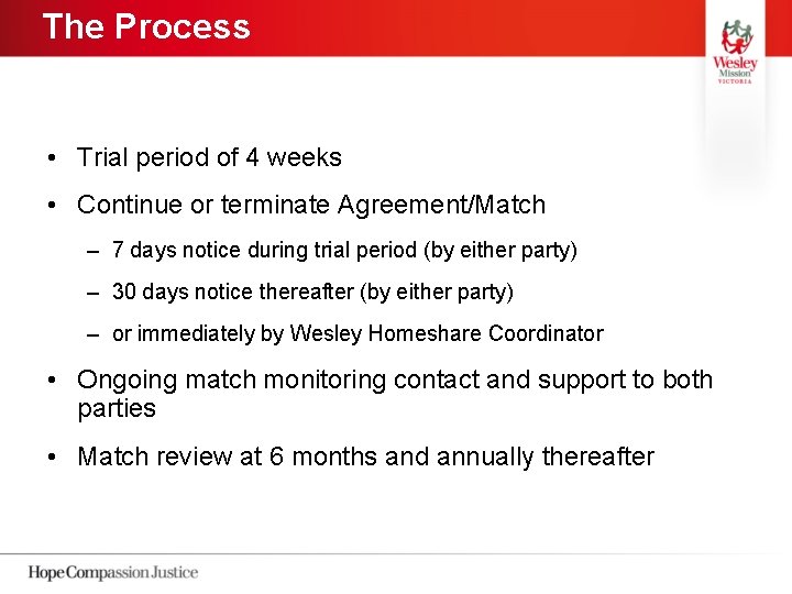 The Process • Trial period of 4 weeks • Continue or terminate Agreement/Match –