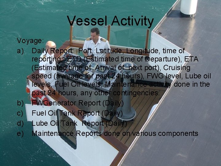 Vessel Activity Voyage: a) Daily Report: Port, Latitude, Longitude, time of reporting, ETD (Estimated