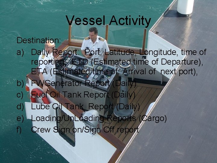 Vessel Activity Destination: a) Daily Report: Port, Latitude, Longitude, time of reporting, ETD (Estimated